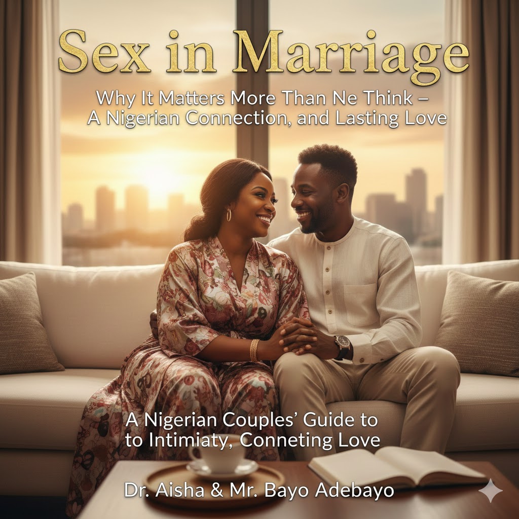 Sex in Marriage: Why It Matters More Than You Think – A Nigerian Couples’ Guide to Intimacy, Connection, and Lasting Love