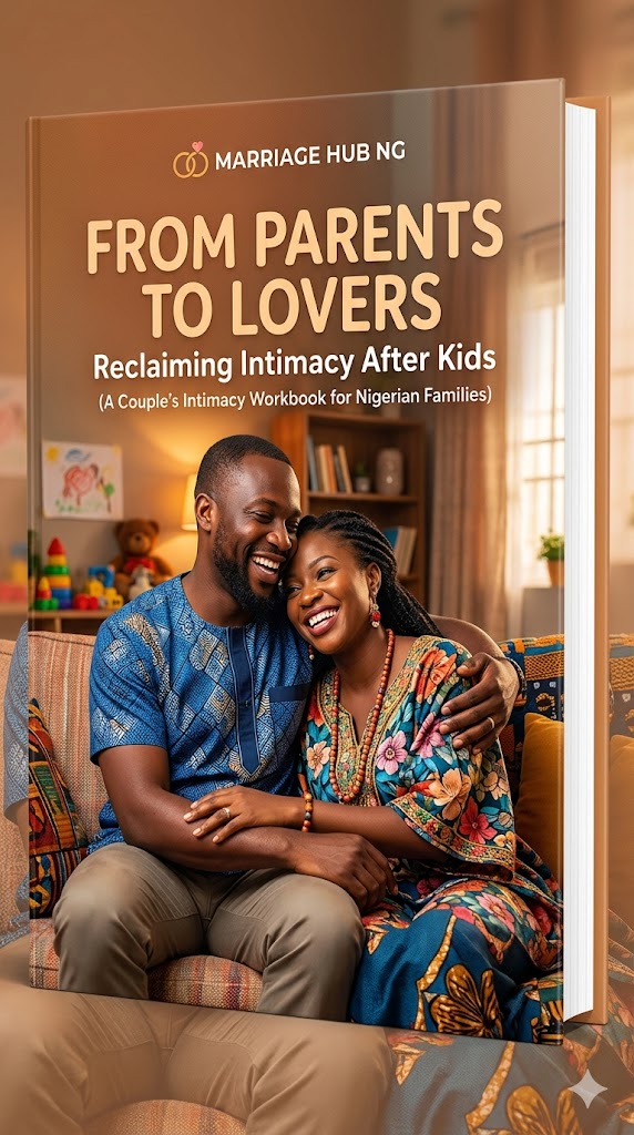 From Parents to Lovers - Reclaiming Intimacy After Kids (A Couple’s Intimacy Workbook for Nigerian Families)